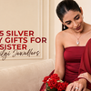 Best 925 Silver Jewellery Gifts for Your Sister